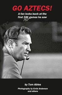 Tom Ables - Go Aztecs!: A fan looks back at the first 757 games he saw, Häftad