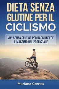 bokomslag DIETA SENZA GLUTINE Per il CICLISMO: Vivi senza glutine per raggiungere il massimo del potenziale