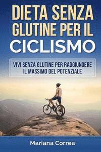 Mariana Correa - DIETA SENZA GLUTINE Per il CICLISMO: Vivi senza glutine per raggiungere il massimo del potenziale, Häftad