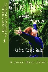 Andrea Renee Smith, William Phillip Smith - The Boy and His Mysterious Powers, Häftad