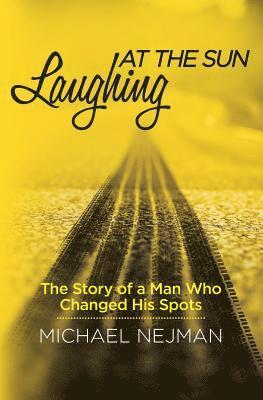 bokomslag Laughing at the Sun: The Story of a Man Who Changed His Spots