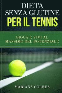 bokomslag DIETA SENZA GLUTINE Per il TENNIS: Gioca e Vivi al Massimo del Potenziale