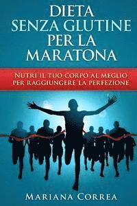 bokomslag DIETA SENZA GLUTINE Per la MARATONA: Nutri il tuo corpo al meglio per raggiungere la perfezione