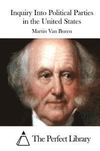 Martin Van Buren, The Perfect Library - Inquiry Into Political Parties in the United States, Häftad