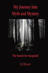 Kj Blount - My Journey Into Myth and Mystery: The Search for Sasquatch, Häftad