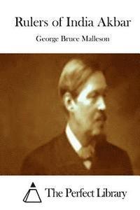 George Bruce Malleson, The Perfect Library - Rulers of India Akbar, Häftad
