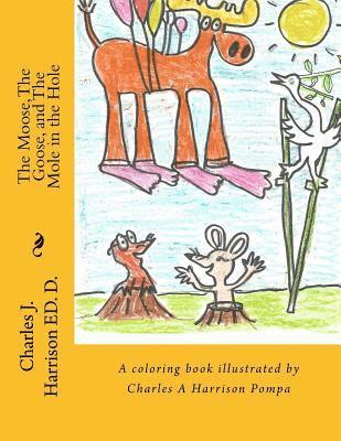 bokomslag The Moose, The Goose, and The Mole in the Hole: A Childrens' Book