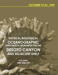 bokomslag Physical/Biological Oceanographic Integration Workshop for the DeSoto Canyon and Adjacent Shelf October 19-21, 1999