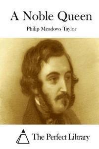 Philip Meadows Taylor, The Perfect Library - A Noble Queen, Häftad