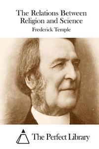 Frederick Temple, The Perfect Library - The Relations Between Religion and Science, Häftad