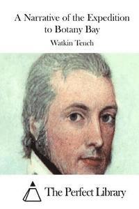 Watkin Tench, The Perfect Library - A Narrative of the Expedition to Botany Bay, Häftad