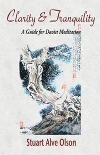 bokomslag Clarity and Tranquility: A Guide for Daoist Meditation
