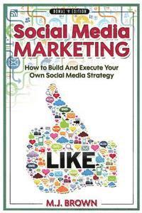 bokomslag Social Media Marketing: Social Media Marketing - 2nd EDITION - How To Build And Execute Your Own Social Media Strategy