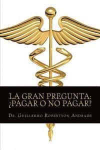 bokomslag La Gran Pregunta ¿Pagar o no pagar?: Manual de interpretación en materia del I.V.A. para personas morales prestadoras de servicios empresariales.