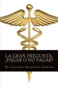 Marcos Guillermo Robertson Andrade - La Gran Pregunta ¿Pagar o no pagar?: Manual de interpretación en materia del I.V.A. para personas morales prestadoras de servicios empresariales., Häftad