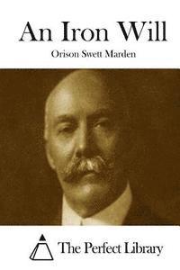 Orison Swett Marden, The Perfect Library - An Iron Will, Häftad