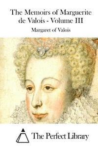 bokomslag The Memoirs of Marguerite de Valois - Volume III