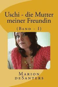 bokomslag Uschi - die Mutter meiner Freundin: (Band - I)