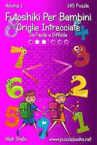 bokomslag Futoshiki Per Bambini Griglie Intrecciate - Da Facile a Difficile - Volume 1 - 145 Puzzle