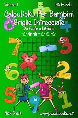 CalcuDoku Per Bambini Griglie Intrecciate - Da Facile a Difficile - Volume 1 - 145 Puzzle 1