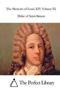 Duke Of Saint-Simon, The Perfect Library - The Memoirs of Louis XIV Volume IX, Häftad