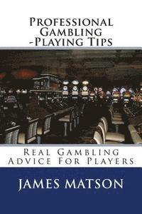 bokomslag Professional Gambling -Playing Tips: Real Gambling Tips For Players