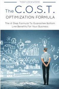 bokomslag The C.O.S.T. Optimisation Formula: The 4-Step Formula To Guarantee Bottom Line Benefits For Your Business