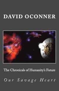 The Chronicals of Humanity's Future: Our Savage Heart 1