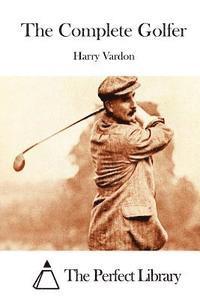 Harry Vardon, The Perfect Library - The Complete Golfer, Häftad
