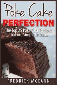 bokomslag Poke Cake Perfection: The Top 25 Poke Cake Recipes That Are Simple to Make