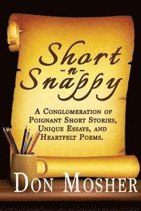 bokomslag Short N Snappy: A Conglomeration of Poignant Short Stories, Unique Essays, and Heartfelt Poems