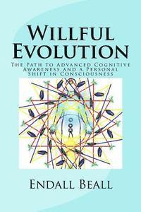 bokomslag Willful Evolution: The Path to Advanced Cognitive Awareness and a Personal Shift in Consciousness