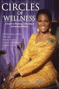 bokomslag Circles of Wellness: A Guide to Planting, Cultivating and Harvesting Wellness