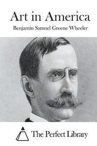 Benjamin Samuel Greene Wheeler, The Perfect Library - Art in America, Häftad