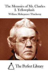 William Makepeace Thackeray, The Perfect Library - The Memoirs of Mr. Charles J. Yellowplush, Häftad