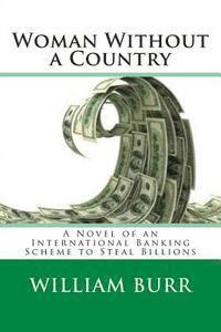 William Burr - Woman Without a Country: A Novel of an International Banking Scheme to Steal Billions, Häftad