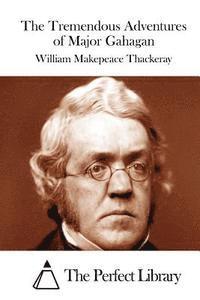 William Makepeace Thackeray, The Perfect Library - The Tremendous Adventures of Major Gahagan, Häftad