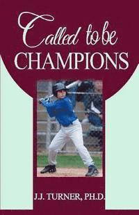 J. J. Turner - Called To Be Champions: How To Be More Than A Conqueror In Christ, Häftad