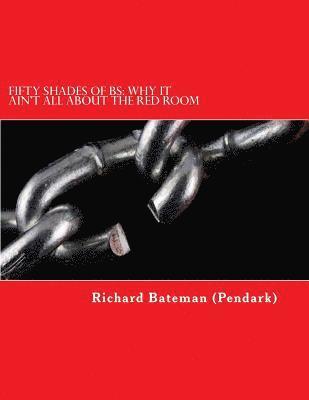 Richard M. Bateman - Fifty Shades of BS: : Why It Ain't All About The Red Room, Häftad