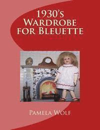 1930 Wardrobe for Bleuette: and other 11' dolls 1