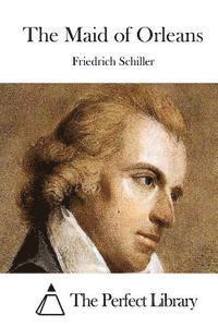 Friedrich Schiller, The Perfect Library - The Maid of Orleans, Häftad