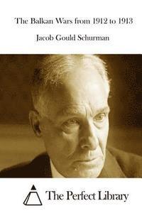 Jacob Gould Schurman, The Perfect Library - The Balkan Wars from 1912 to 1913, Häftad