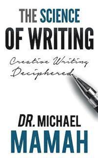 bokomslag The Science Of Writing: Creative Writing Deciphered