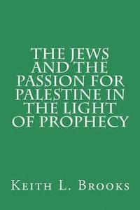 bokomslag The Jews and the Passion for Palestine in the Light of Prophecy