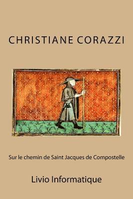 Christiane Corazzi, Livio Editions - Sur le chemin de Saint Jacques de Compostelle, Häftad. Tillgänglighet: Lägg i varukorg