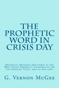 bokomslag The Prophetic Word in Crisis Day: Prophetic Messages Delivered at the West Coast Prophetic Congress in the Los Angeles, Calif. area in mid-1961