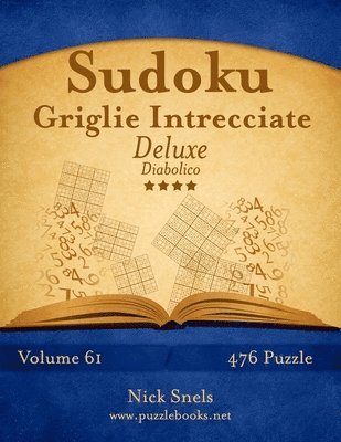 Sudoku Griglie Intrecciate Deluxe - Diabolico - Volume 61 - 476 Puzzle 1