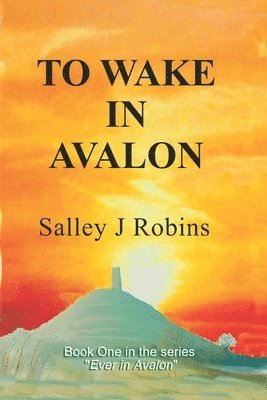 Salley J Robins, Salley J. Robins - To Wake in Avalon, Häftad