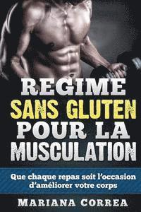 bokomslag REGIME Sans GLUTEN POUR LA MUSCULATION: Que chaque repas soit l'occasion d'améliorer votre corps