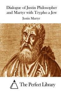 bokomslag Dialogue of Justin Philosopher and Martyr with Trypho a Jew